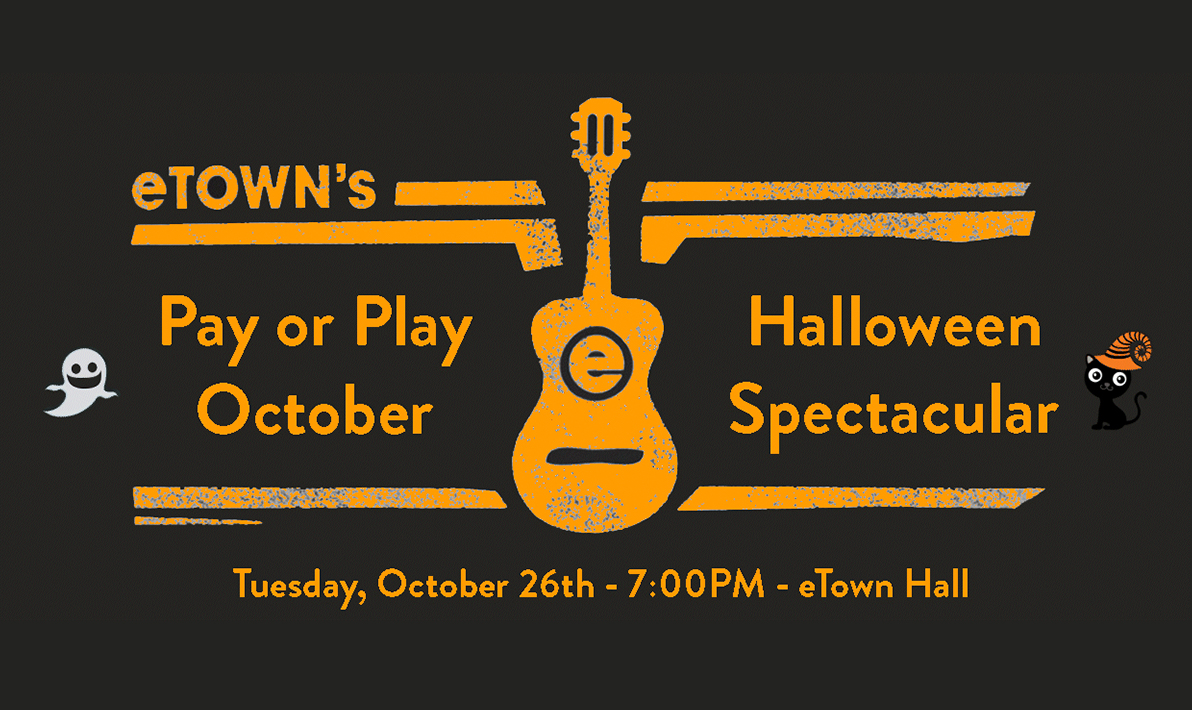 Pay or Play October Halloween Spectacular at eTown Hall