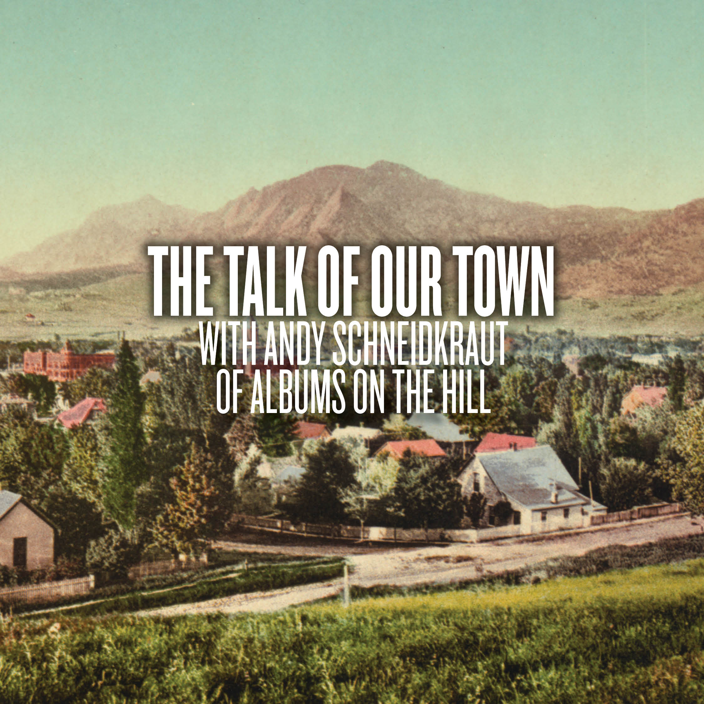 The Talk of Our Town with Andy Schneidkraut of Albums On The Hill
